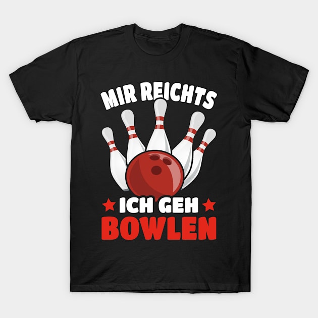 I've Had Enough, I'll Go Bowling T-Shirt by Tobias Store